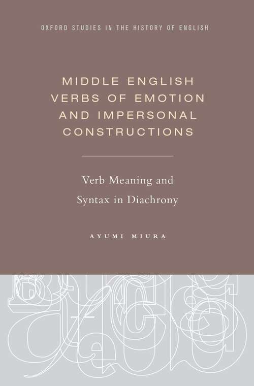 Book cover of Middle English Verbs of Emotion and Impersonal Constructions: Verb Meaning and Syntax in Diachrony (Oxford Studies in the History of English)