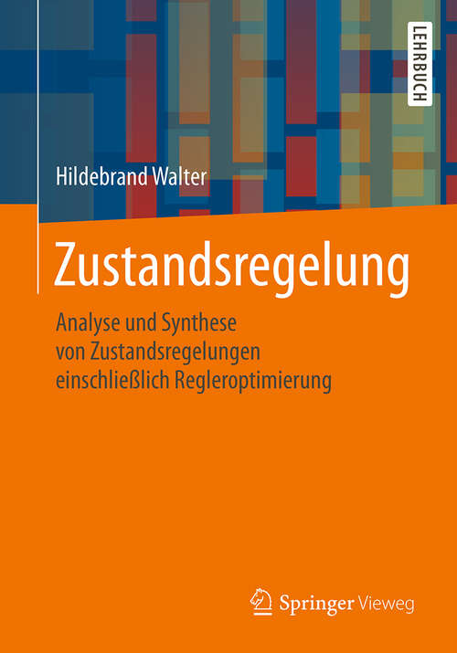 Book cover of Zustandsregelung: Analyse und Synthese von Zustandsregelungen einschließlich Regleroptimierung (1. Aufl. 2019)