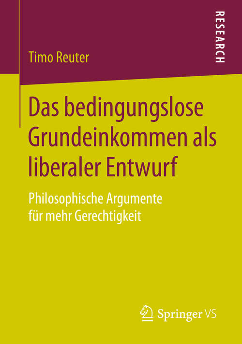 Book cover of Das bedingungslose Grundeinkommen als liberaler Entwurf: Philosophische Argumente für mehr Gerechtigkeit (1. Aufl. 2016)
