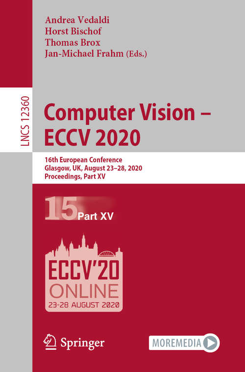 Book cover of Computer Vision – ECCV 2020: 16th European Conference, Glasgow, UK, August 23–28, 2020, Proceedings, Part XV (1st ed. 2020) (Lecture Notes in Computer Science #12360)