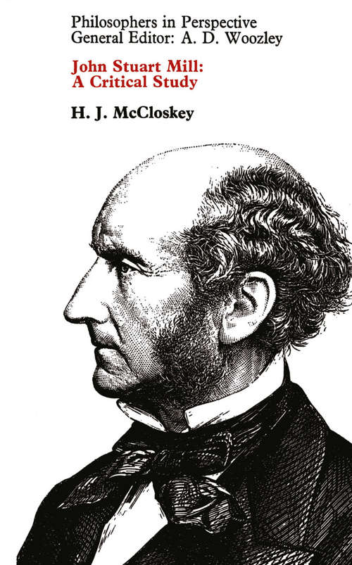 Book cover of John Stuart Mill: A Critical Study: A Critical Study (1st ed. 1971) (Philosophers in Perspective)