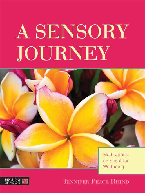 Book cover of A Sensory Journey: Meditations on Scent for Wellbeing