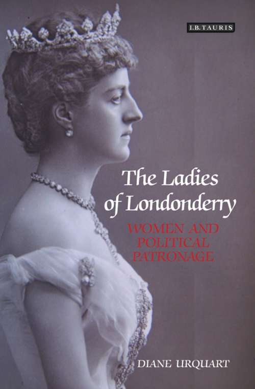 Book cover of The Ladies of Londonderry: Women and Political Patronage (International Library of Historical Studies)