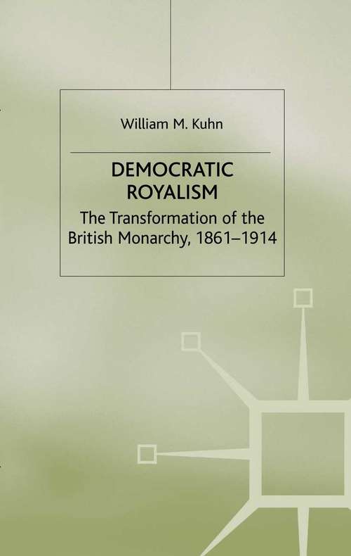 Book cover of Democratic Royalism: The Transformation of the British Monarchy, 1861-1914 (1996) (Studies in Modern History)