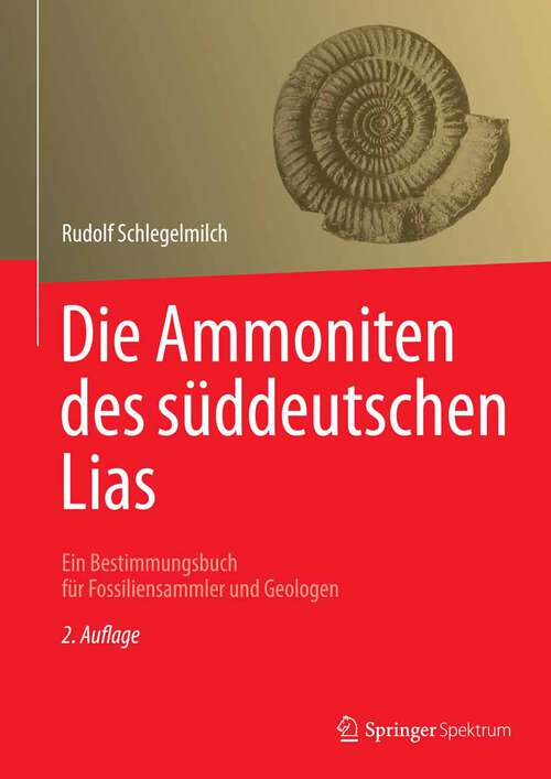 Book cover of Die Ammoniten des süddeutschen Lias: Ein Bestimmungsbuch für Fossiliensammler und Geologen (2. Aufl. 1992)