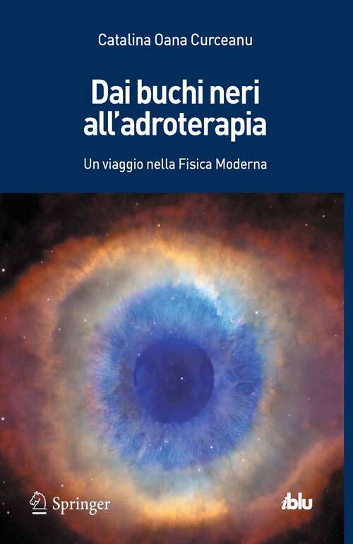Book cover of Dai buchi neri all'adroterapia: Un viaggio nella Fisica Moderna (2013) (I blu)