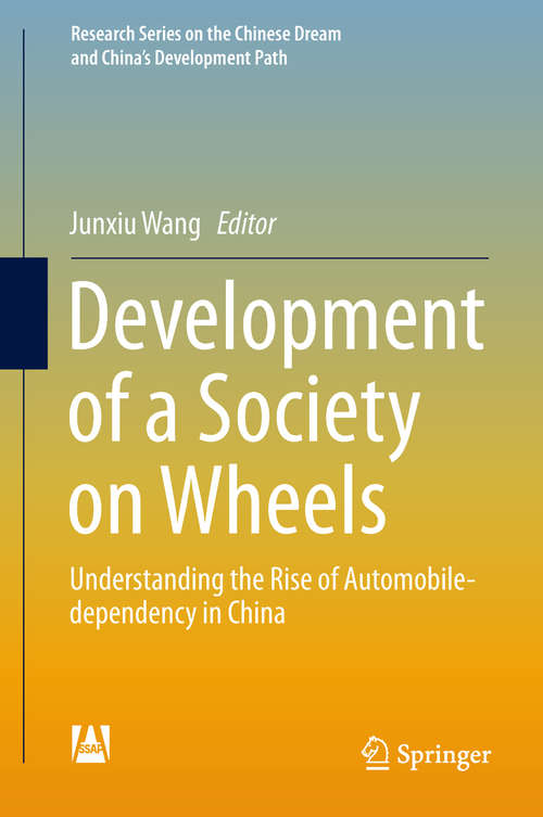 Book cover of Development of a Society on Wheels: Understanding the Rise of Automobile-dependency in China (1st ed. 2019) (Research Series on the Chinese Dream and China’s Development Path)