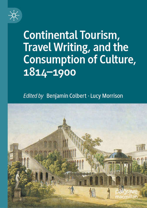 Book cover of Continental Tourism, Travel Writing, and the Consumption of Culture, 1814–1900 (1st ed. 2020)