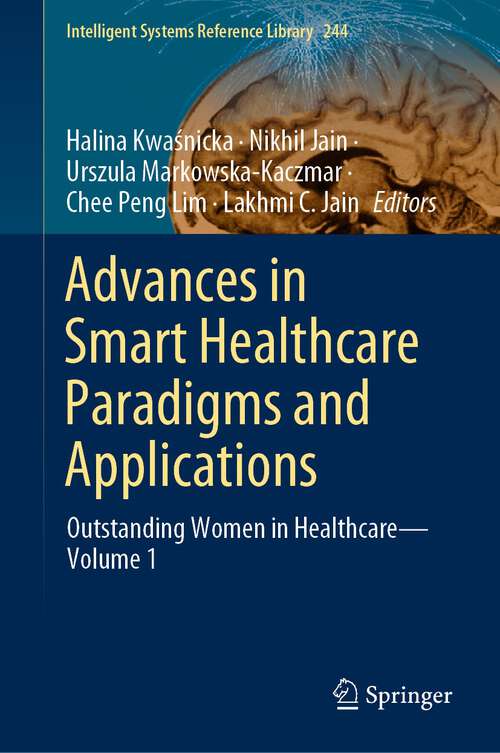 Book cover of Advances in Smart Healthcare Paradigms and Applications: Outstanding Women in Healthcare—Volume 1 (1st ed. 2023) (Intelligent Systems Reference Library #244)