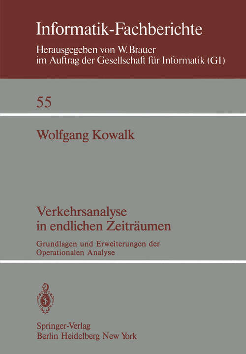 Book cover of Verkehrsanalyse in endlichen Zeiträumen: Grundlagen und Erweiterungen der Operationalen Analyse (1982) (Informatik-Fachberichte #55)