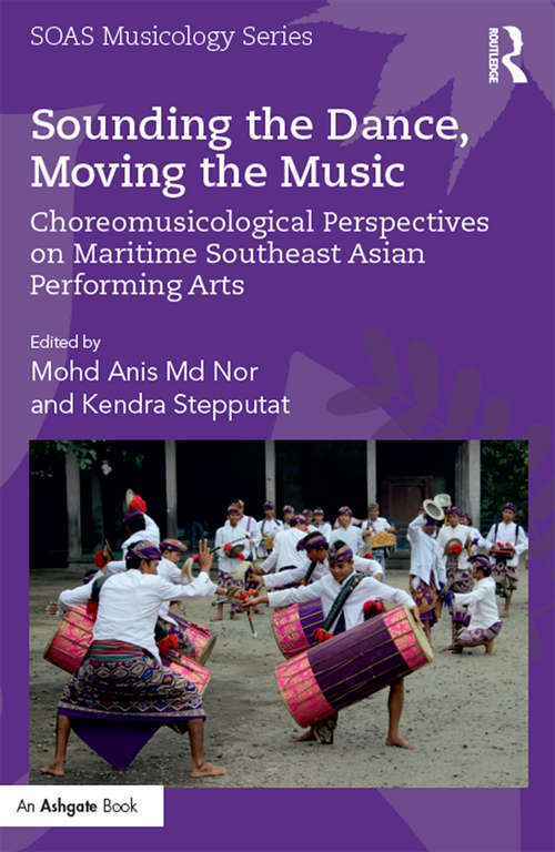 Book cover of Sounding the Dance, Moving the Music: Choreomusicological Perspectives on Maritime Southeast Asian Performing Arts (SOAS Studies in Music Series)