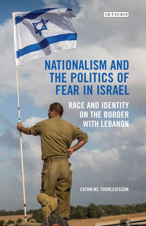 Book cover of Nationalism and the Politics of Fear in Israel: Race and Identity on the Border with Lebanon