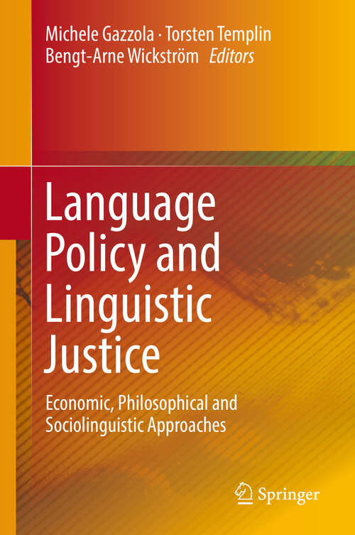 Book cover of Language Policy and Linguistic Justice: Economic, Philosophical and Sociolinguistic Approaches (1st ed. 2018)