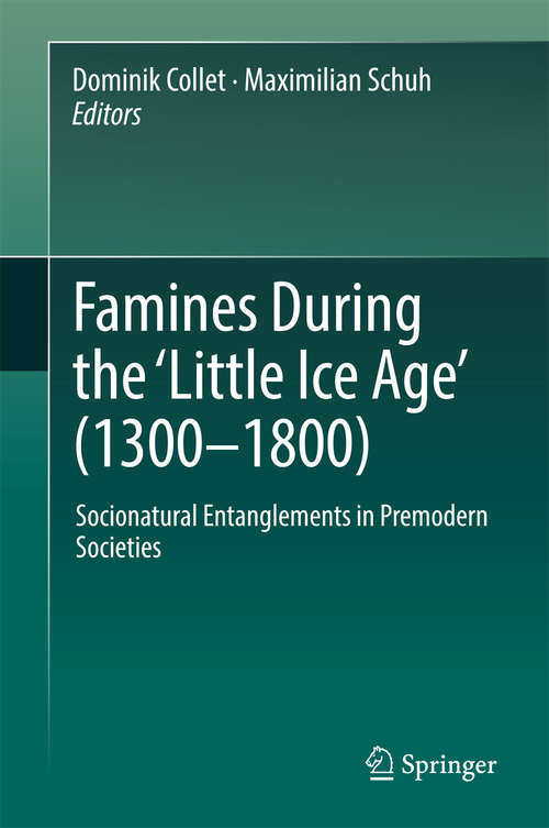 Book cover of Famines During the ʻLittle Ice Ageʼ (1300-1800): Socionatural Entanglements in Premodern Societies