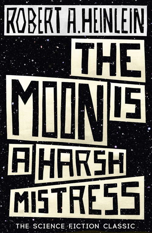Book cover of The Moon is a Harsh Mistress (S. F. Masterworks Ser.: No. 7)