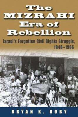 Book cover of The Mizrahi Era Of Rebellion: Israel's Forgotten Civil Rights Struggle 1948-1966 (PDF)
