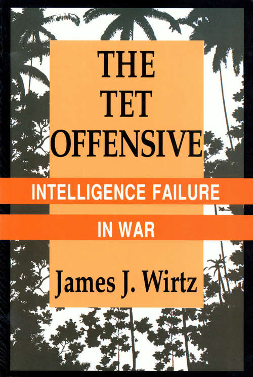 Book cover of The Tet Offensive: Intelligence Failure in War (Cornell Studies in Security Affairs)