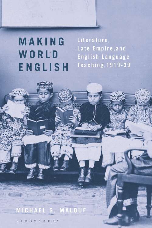 Book cover of Making World English: Literature, Late Empire, and English Language Teaching, 1919-39