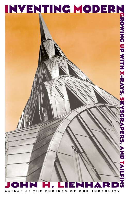 Book cover of Inventing Modern: Growing up with X-Rays, Skyscrapers, and Tailfins