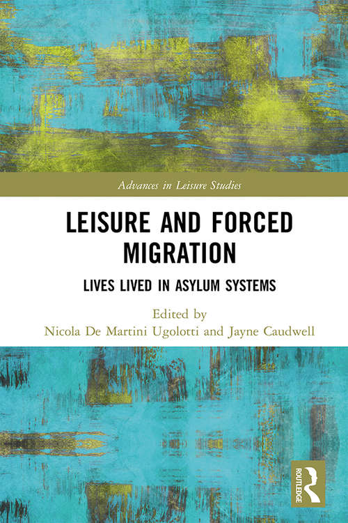 Book cover of Leisure and Forced Migration: Lives Lived in Asylum Systems (Advances in Leisure Studies)