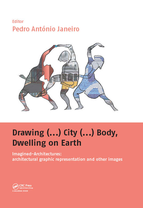 Book cover of Drawing (...) City (...) Body, Dwelling on Earth: Imagined-Architectures: Architectural Graphic Representation and Other Images