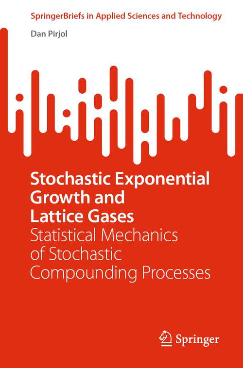 Book cover of Stochastic Exponential Growth and Lattice Gases: Statistical Mechanics of Stochastic Compounding Processes (1st ed. 2022) (SpringerBriefs in Applied Sciences and Technology)
