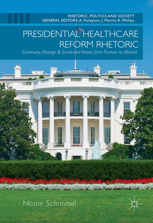 Book cover of Presidential Healthcare Reform Rhetoric: Continuity, Change & Contested Values from Truman to Obama (1st ed. 2016) (Rhetoric, Politics and Society)