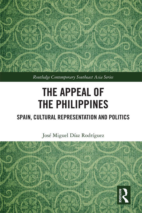 Book cover of The Appeal of the Philippines: Spain, Cultural Representation and Politics (Routledge Contemporary Southeast Asia Series)
