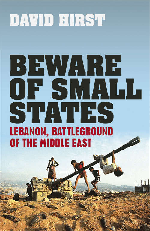 Book cover of Beware of Small States: Lebanon, Battleground of the Middle East (Main)