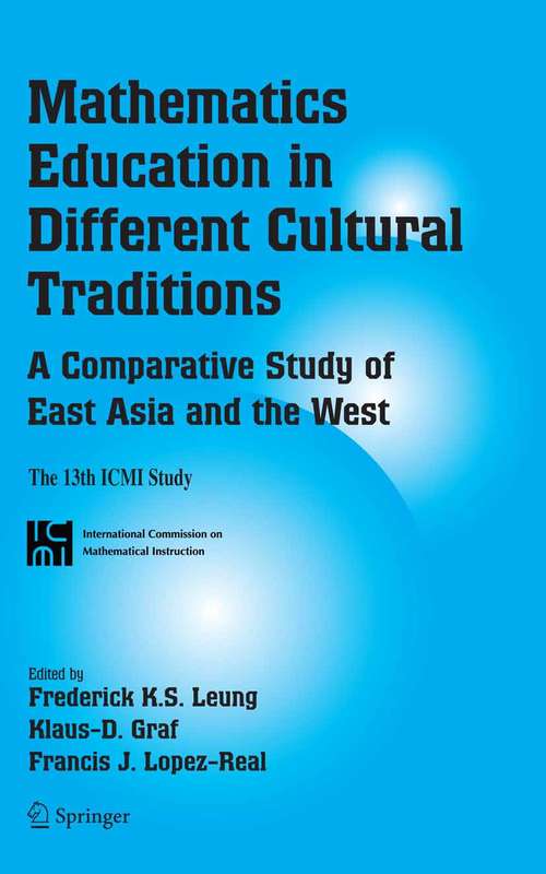 Book cover of Mathematics Education in Different Cultural Traditions- A Comparative Study of East Asia and the West: The 13th ICMI Study (2006) (New ICMI Study Series #9)