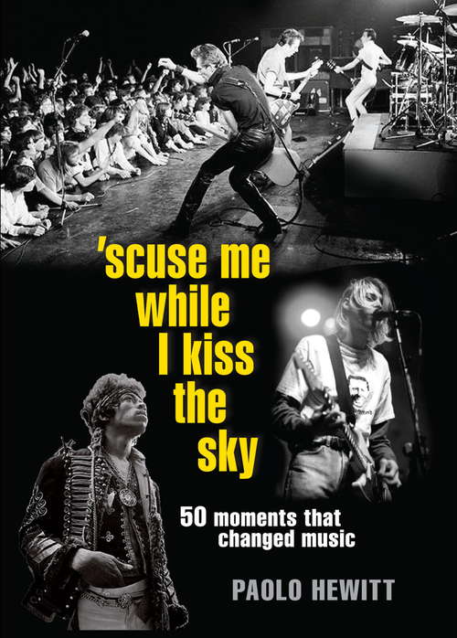Book cover of 'Scuse Me While I Kiss the Sky: 50 Moments That Changed Music