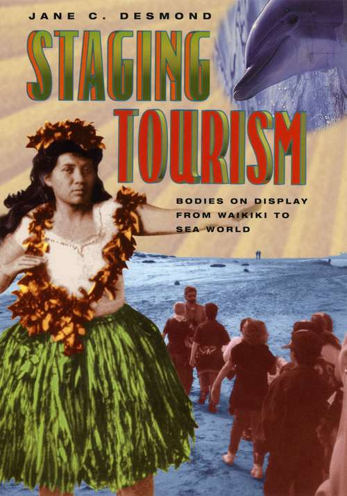 Book cover of Staging Tourism: Bodies on Display from Waikiki to Sea World (Science And Its Conceptual Foundations Ser.)