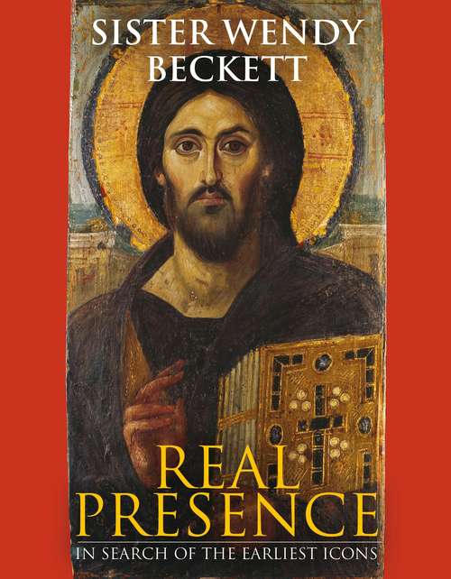 Book cover of Real Presence: In Search of the Earliest Icons