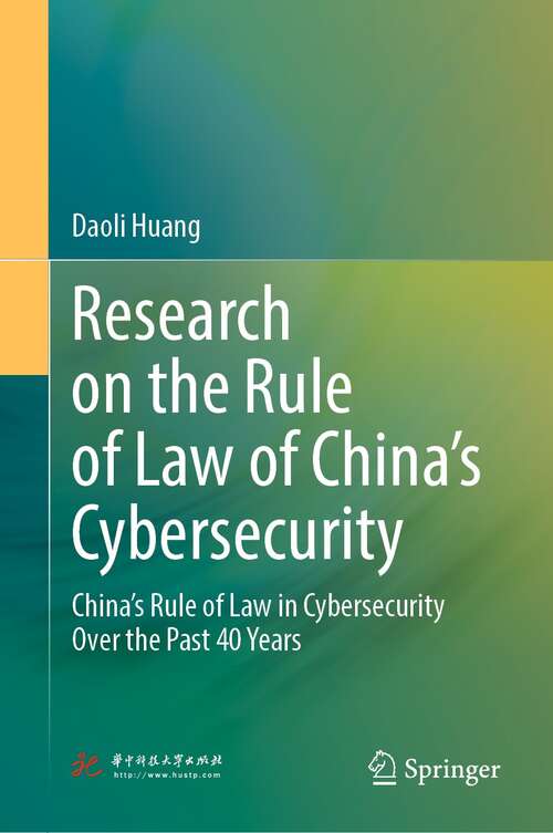 Book cover of Research on the Rule of Law of China’s Cybersecurity: China’s Rule of Law in Cybersecurity Over the Past 40 Years (1st ed. 2022)