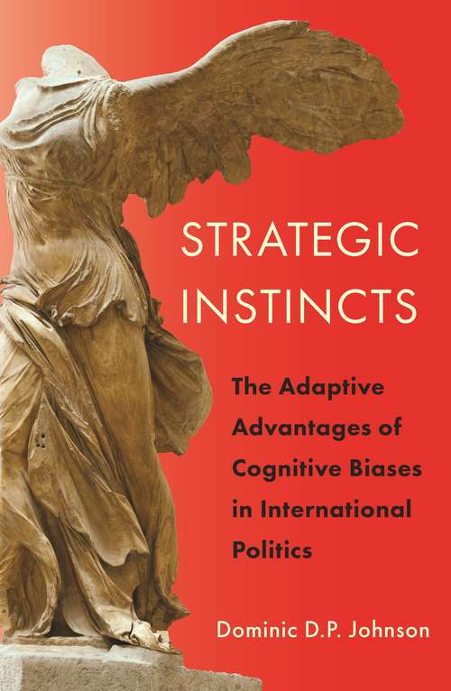 Book cover of Strategic Instincts: The Adaptive Advantages of Cognitive Biases in International Politics (Princeton Studies in International History and Politics #172)