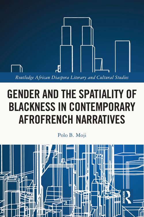 Book cover of Gender and the Spatiality of Blackness in Contemporary AfroFrench Narratives (Routledge African Diaspora Literary and Cultural Studies)