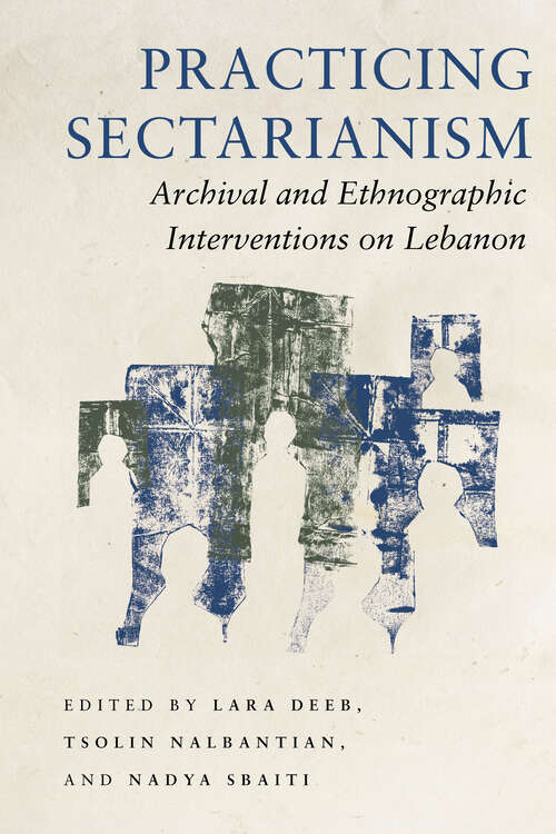 Book cover of Practicing Sectarianism: Archival and Ethnographic Interventions on Lebanon