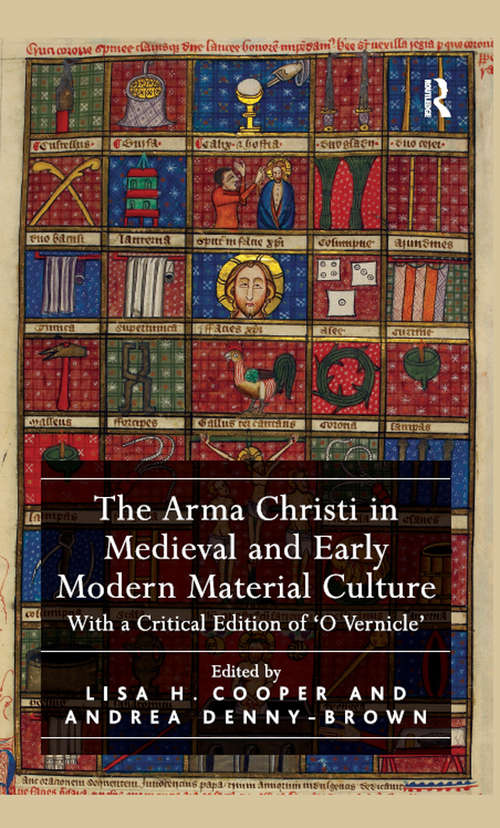 Book cover of The Arma Christi in Medieval and Early Modern Material Culture: With a Critical Edition of 'O Vernicle'