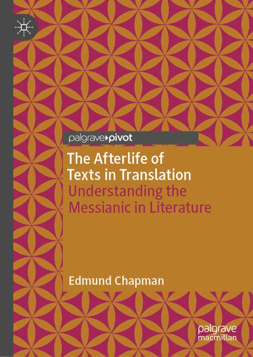 Book cover of The Afterlife of Texts in Translation: Understanding the Messianic in Literature (1st ed. 2019)