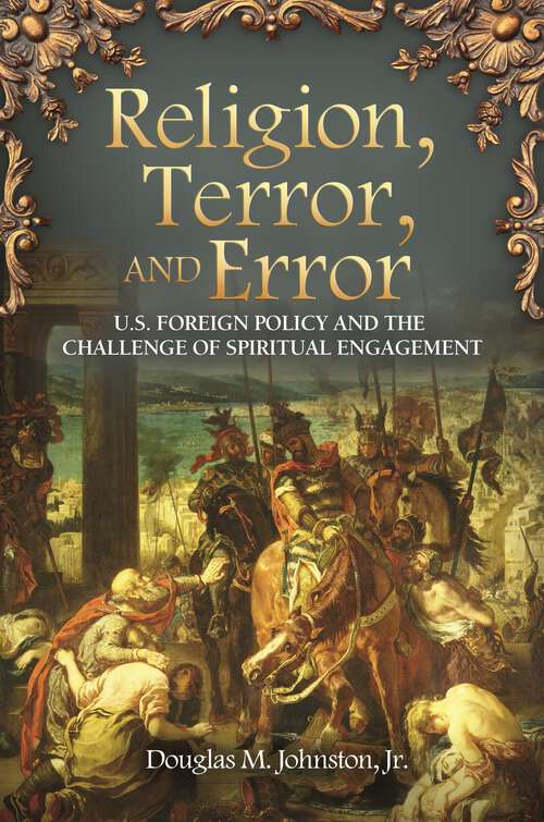 Book cover of Religion, Terror, and Error: U.S. Foreign Policy and the Challenge of Spiritual Engagement (Praeger Security International)