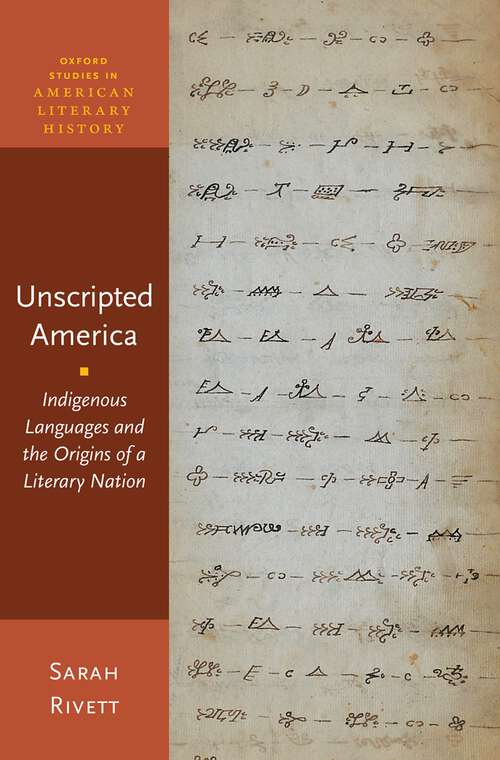 Book cover of Unscripted America: Indigenous Languages and the Origins of a Literary Nation (Oxford Studies in American Literary History)