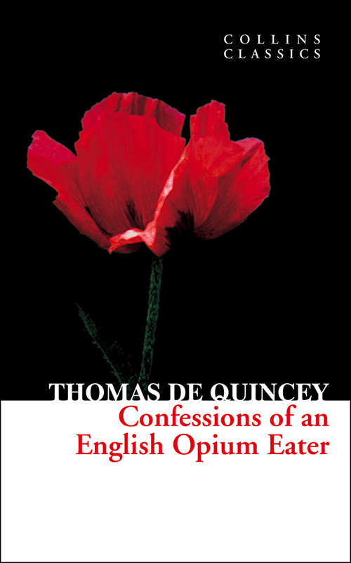 Book cover of Confessions of an English Opium Eater: Also The Lives Of Shakespeare And Goethe (1888) (ePub edition) (Collins Classics)