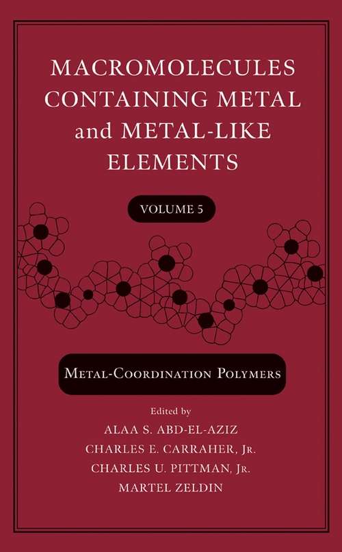 Book cover of Macromolecules Containing Metal and Metal-Like Elements, Volume 5: Metal-Coordination Polymers (Macromolecules Containing Metal and Metal-like Elements #17)