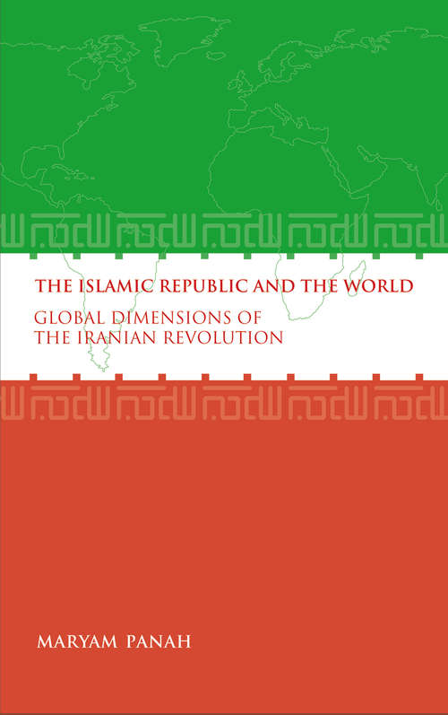 Book cover of The Islamic Republic and the World: Global Dimensions of the Iranian Revolution