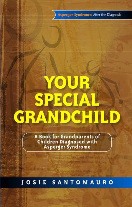Book cover of Your Special Grandchild: A Book for Grandparents of Children Diagnosed with Asperger Syndrome (PDF)