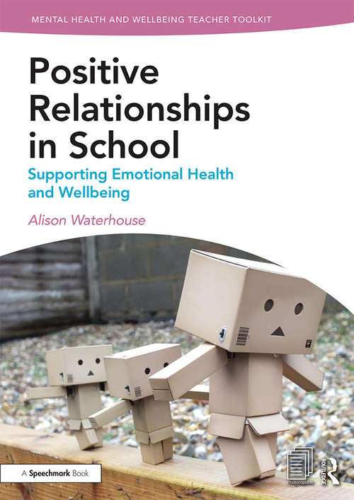 Book cover of Positive Working Relationships in School: Supporting Emotional Health and Wellbeing (Mental Health and Wellbeing Teacher Toolkit)