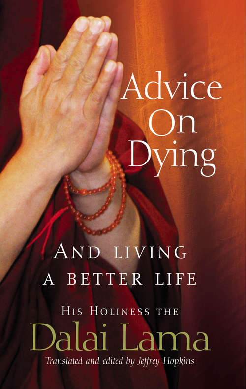 Book cover of Advice On Dying: And living well by taming the mind