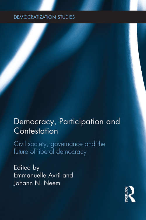 Book cover of Democracy, Participation and Contestation: Civil society, governance and the future of liberal democracy (Democratization Studies)