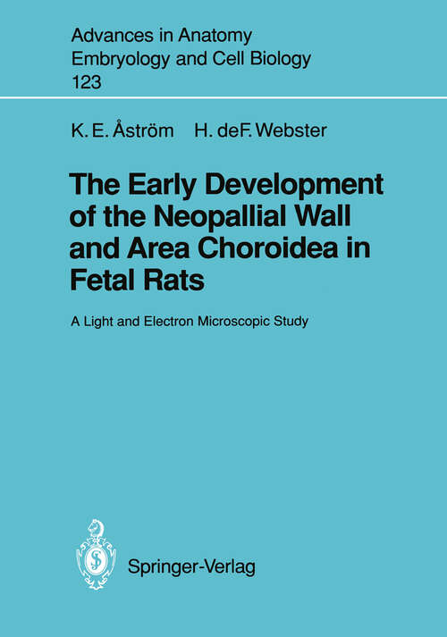 Book cover of The Early Development of the Neopallial Wall and Area Choroidea in Fetal Rats: A Light and Electron Microscopic Study (1991) (Advances in Anatomy, Embryology and Cell Biology #123)