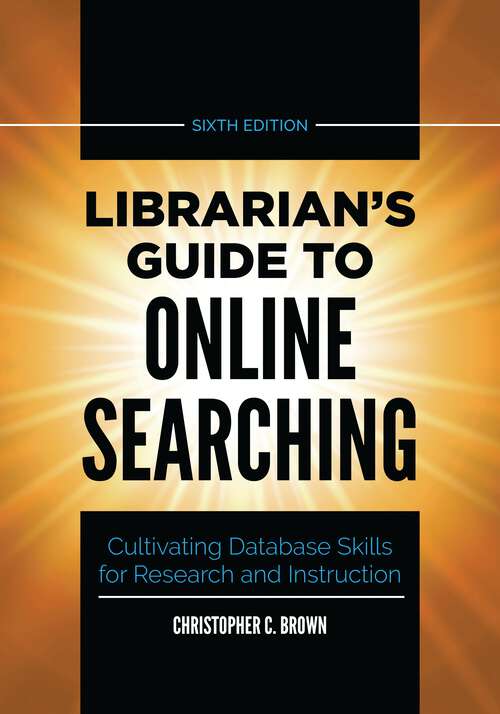 Book cover of Librarian's Guide to Online Searching: Cultivating Database Skills for Research and Instruction